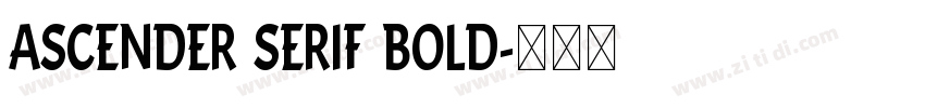 Ascender Serif Bold字体转换 Ascender Serif Bold字体转换